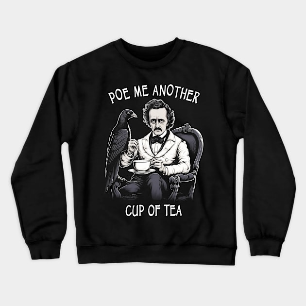 Funny Edgar Allan Poe - Poe Me Another Cup Of Tea Crewneck Sweatshirt by ShirtFace